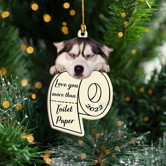 Siberian Husky Love You More Than Toilet Paper - Dog Ornament (Printed On Both Sides) 1022